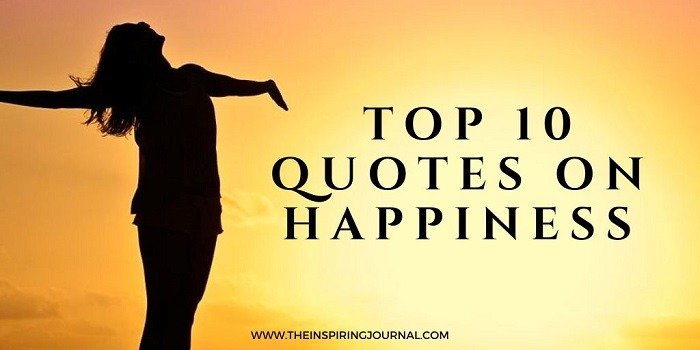 Happiness Quotes - top 10 quotes on happiness