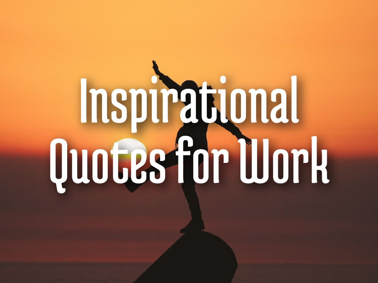 53 Inspirational Quotes for Work To Keep You Motivated in 2023