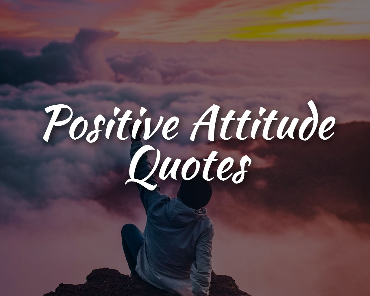 56 Positive Attitude Quotes to Keep You Motivated