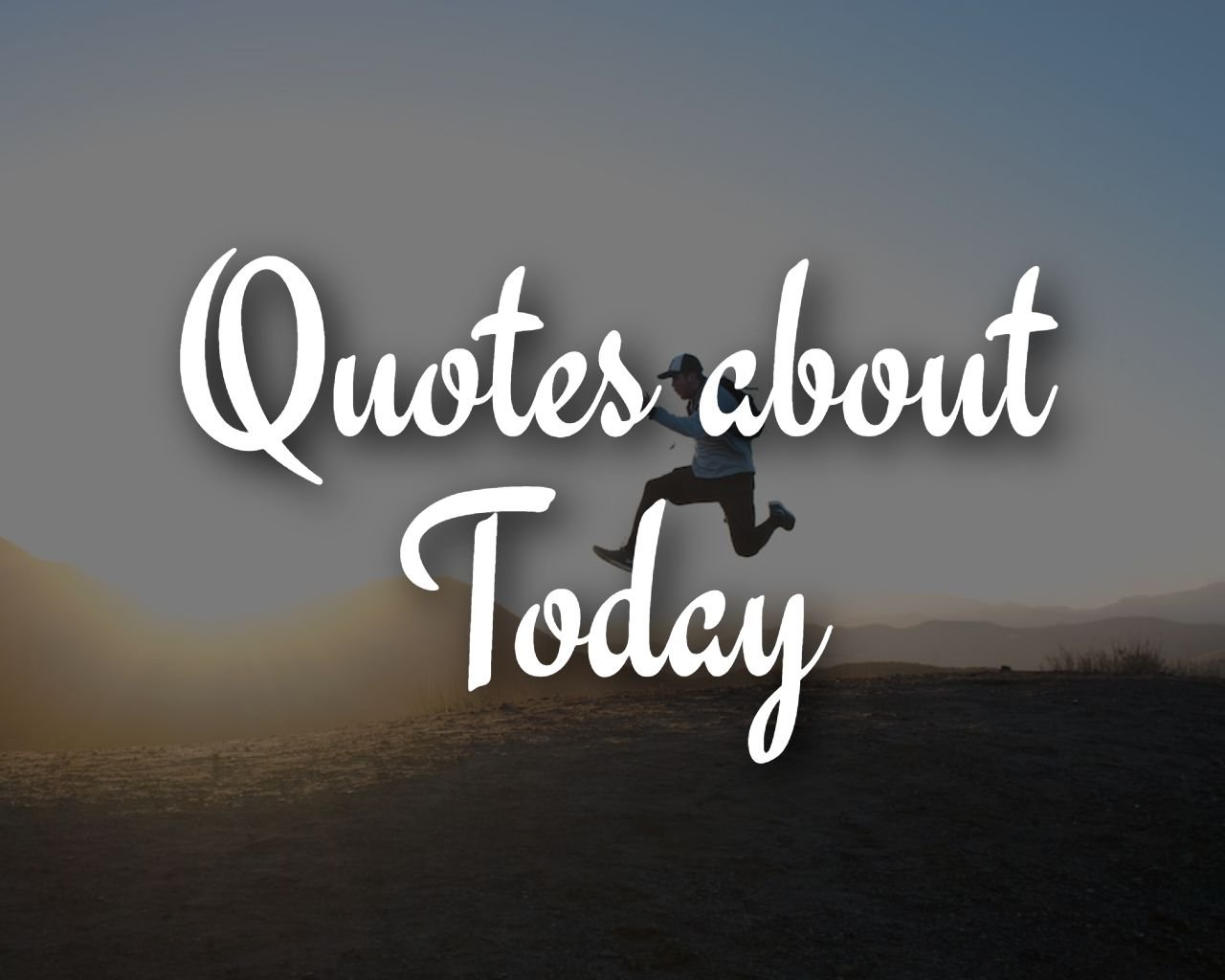58 Inspirational Quotes About Today 58 Inspirational Quotes About Today